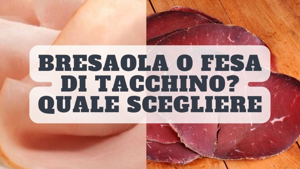 Bresaola o fesa di tacchino? Ecco quale alimento scegliere in base ai loro valori nutrizionali