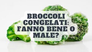 I broccoli congelati fanno bene o male? Ecco la risposta che stavi cercando