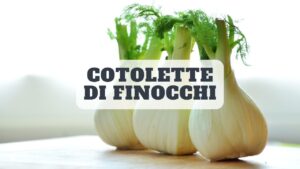 Cotolette di finocchi al forno: un piatto saporito e salutare che conquisterà i tuoi ospiti