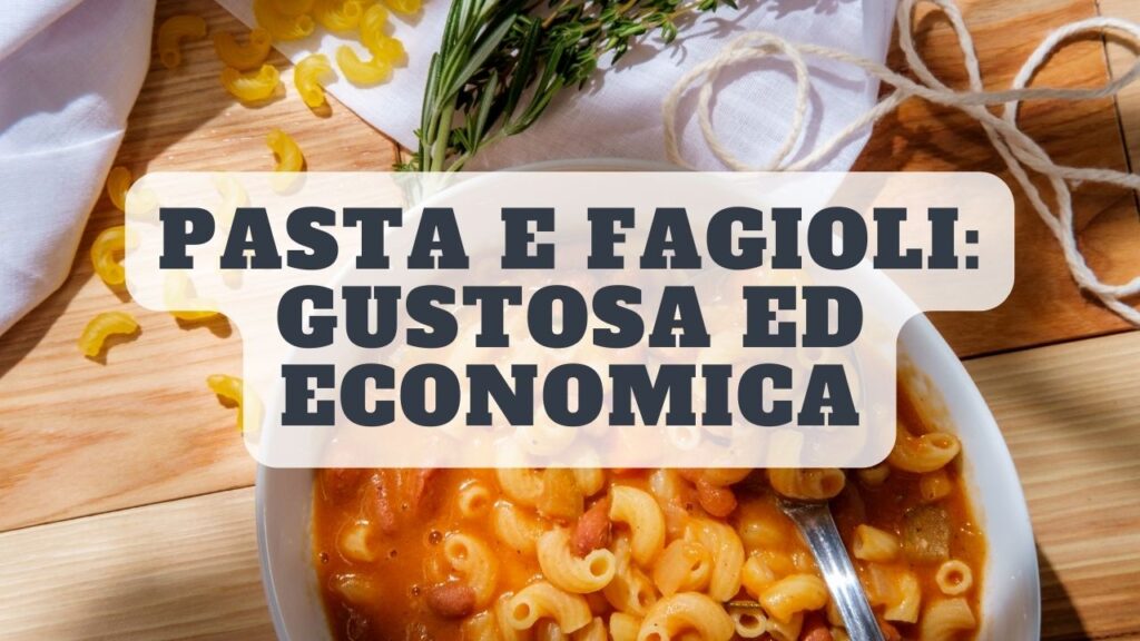 Pasta e fagioli: la ricetta della tradizione per un piatto gustoso ed economico