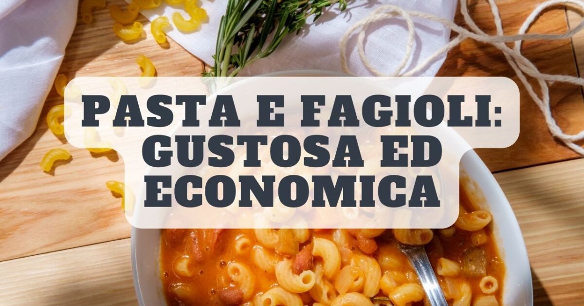 Pasta e fagioli: la ricetta della tradizione per un piatto gustoso ed ...