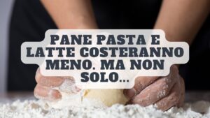 Pane, pasta e latte costeranno di meno: il governo conferma la riduzione dell’IVA. Ma non solo…