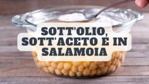 Sott’olio, sott’aceto e in salamoia: 5 tecniche di conservazione tramandate dalle nostre nonne